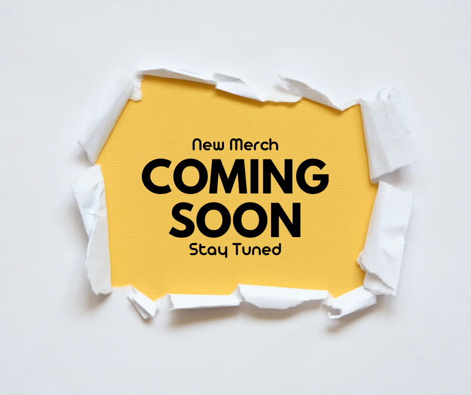 Merch Coming Soon!